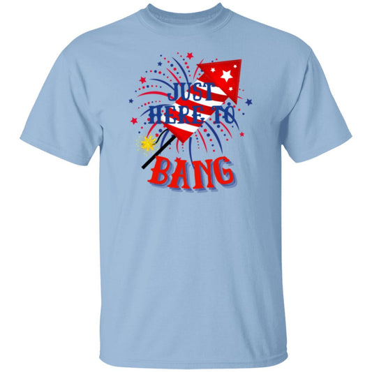 Just Here To Bang T-Shirt 1