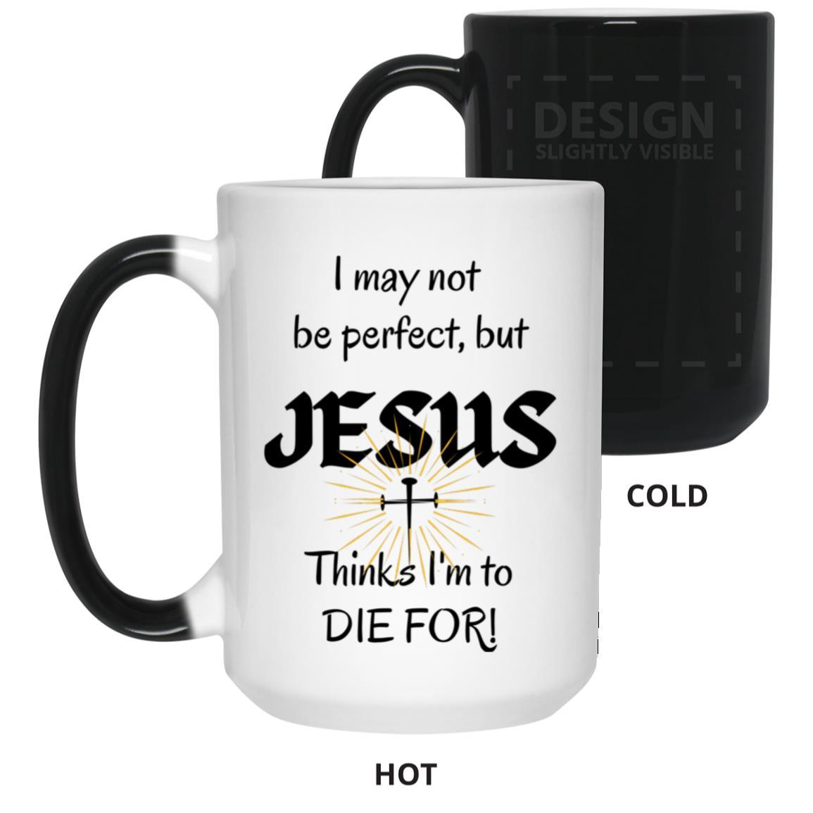 I May Not Be Perfect Color Changing Mug - ALL4THEGIFTOFIT