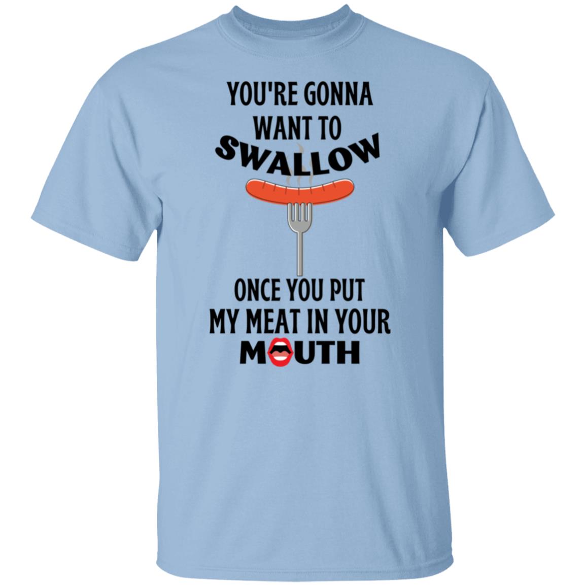 You're Gonna Want to Swallow (BD) T-Shirt