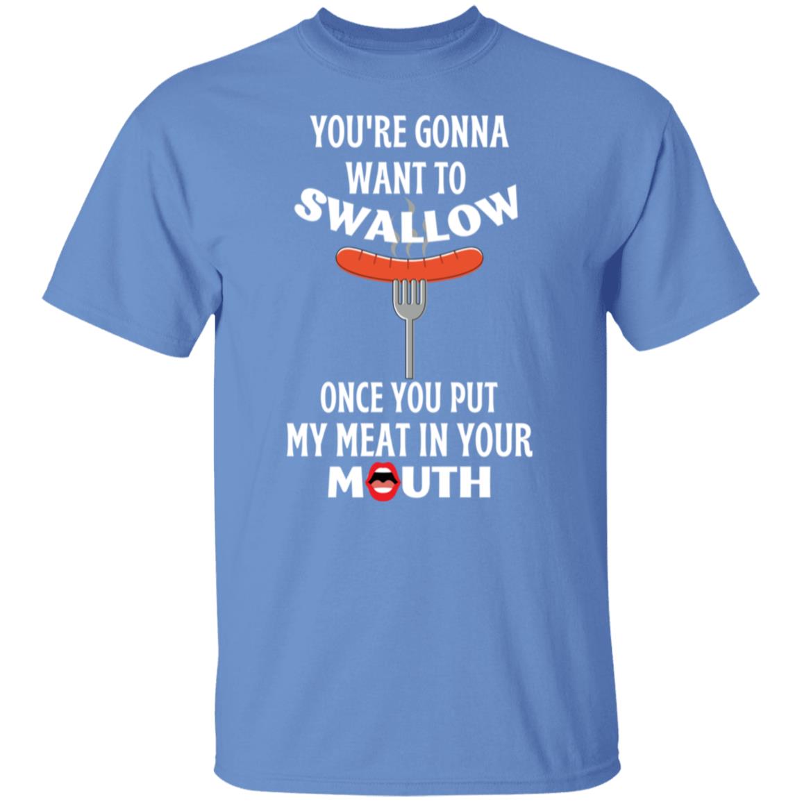 You're Gonna Want to Swallow (WD) T-Shirt