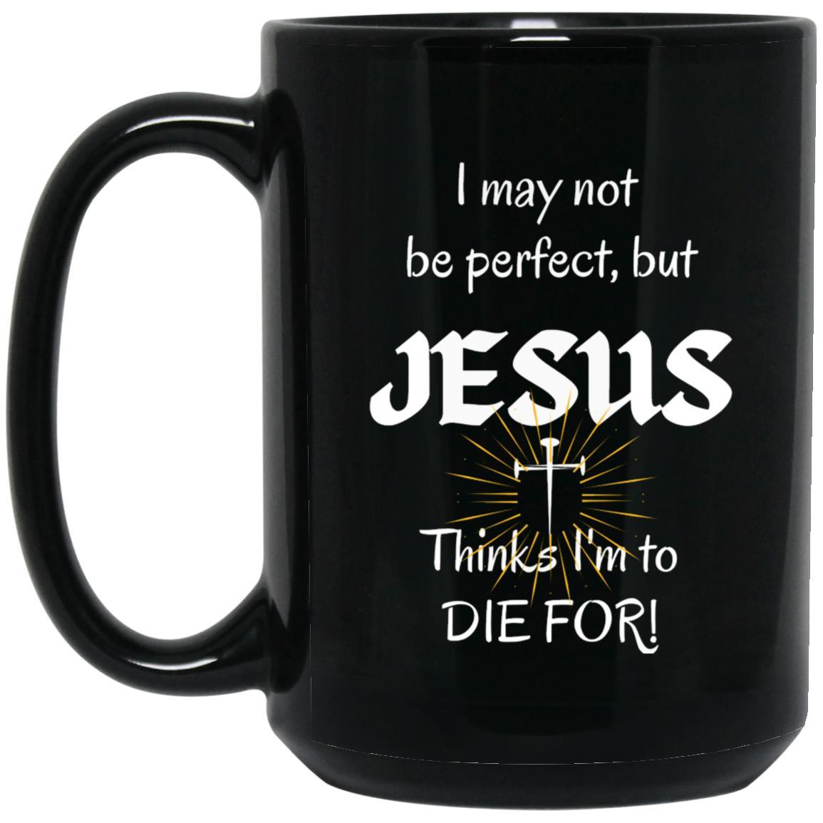 I May Not Be Perfect Mug - ALL4THEGIFTOFIT