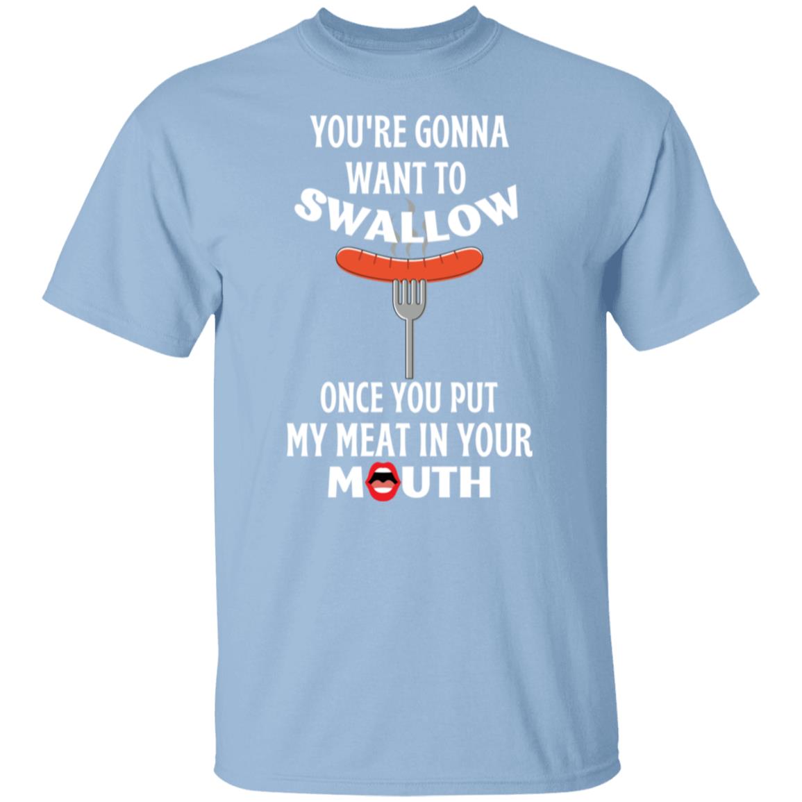 You're Gonna Want to Swallow (WD) T-Shirt