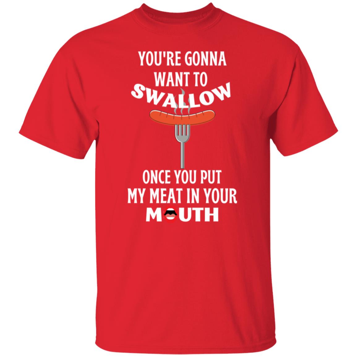 You're Gonna Want to Swallow (WD) T-Shirt