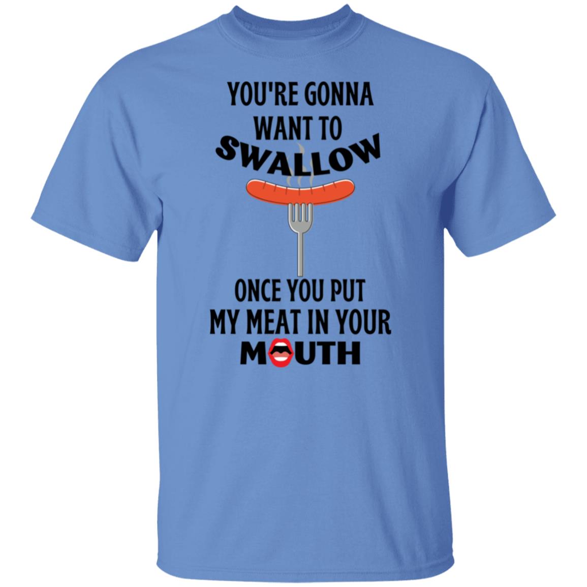 You're Gonna Want to Swallow (BD) T-Shirt