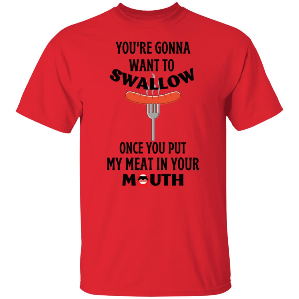 You're Gonna Want to Swallow (BD) T-Shirt