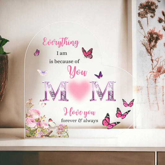 Mom | Everything I am |  Pink Printed Heart Shaped Acrylic Plaque | Gift for Mother's Day, Birthdays, Holidays, Special Occasions