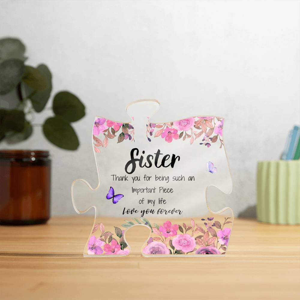 Sister | Important Piece |  Printed Acrylic Puzzle Plaque | Gift for Mother's Day, Birthdays, Holidays, Special Occasions