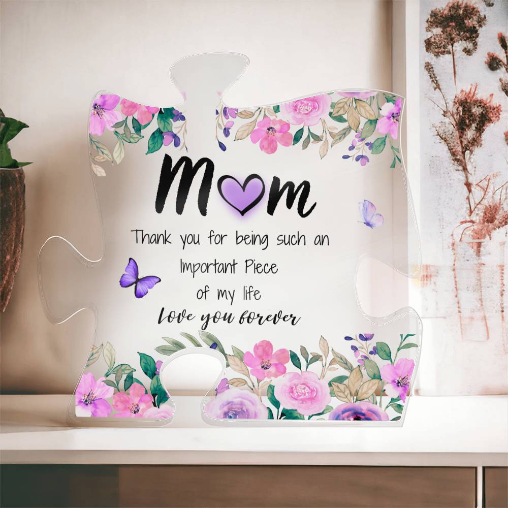 Mom | | Important Piece |  Printed Acrylic Puzzle Plaque | Gift for Mother's Day, Birthdays, Holidays, Special Occasions