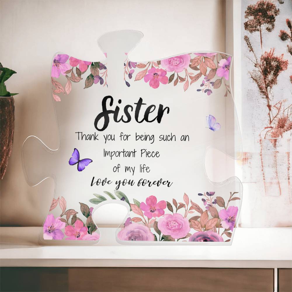 Sister | Important Piece |  Printed Acrylic Puzzle Plaque | Gift for Mother's Day, Birthdays, Holidays, Special Occasions