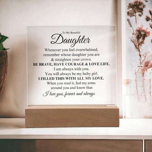 To My Beautiful Daughter | Have Courage & Love Life | Square Acrylic Plaque - ALL4THEGIFTOFIT