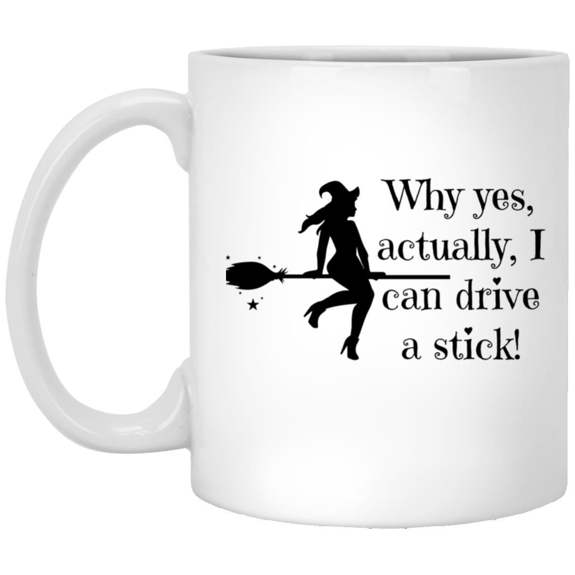 Why Yes, I Can Drive a Stick Mug - ALL4THEGIFTOFIT