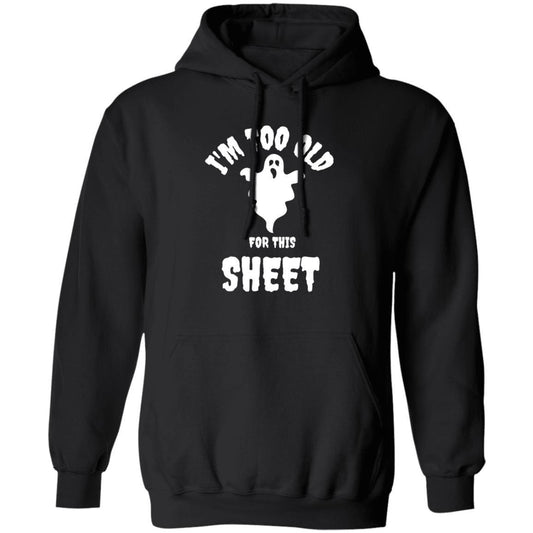 I'm Too Old For This Sheet (Halloween) - G185 Pullover Hoodie - ALL4THEGIFTOFIT