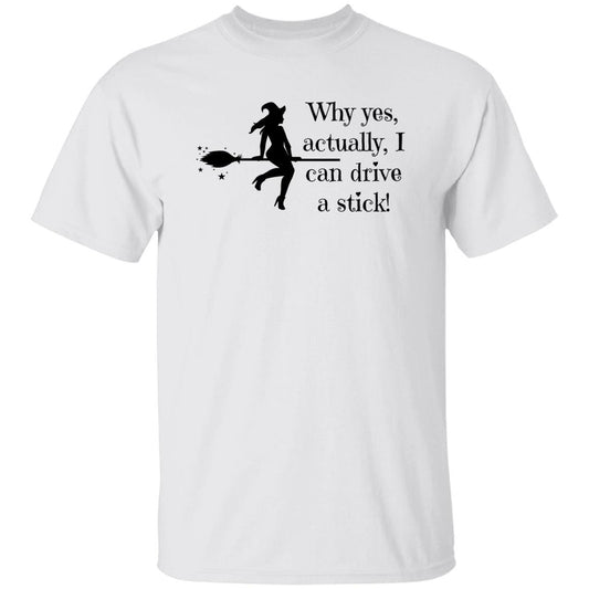 Why Yes Actually, I Can Drive a Stick - Halloween - G500 5.3 oz. T-Shirt - ALL4THEGIFTOFIT