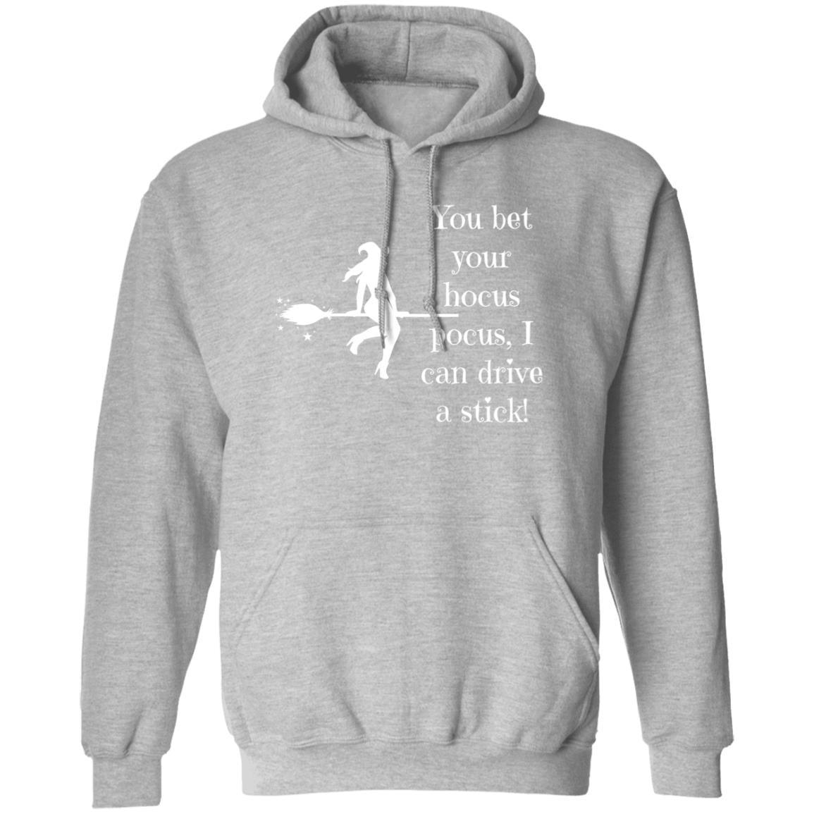 You Bet Your Hocus Pocus, I Can Drive A Stick (White) - G185 Pullover Hoodie - ALL4THEGIFTOFIT