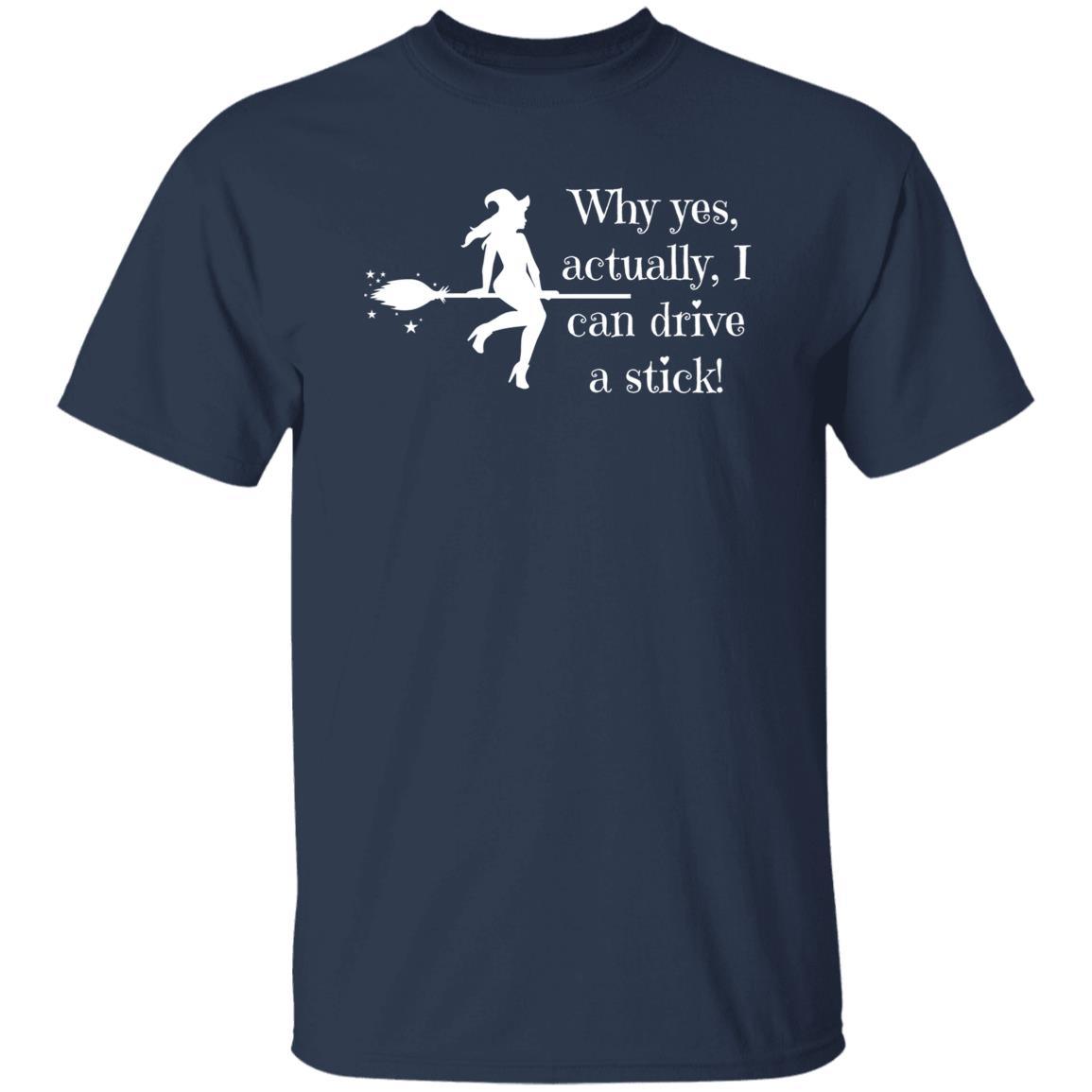 Why Yes Actually, I Can Drive a Stick (White) - Halloween -G500 5.3 oz. T-Shirt - ALL4THEGIFTOFIT