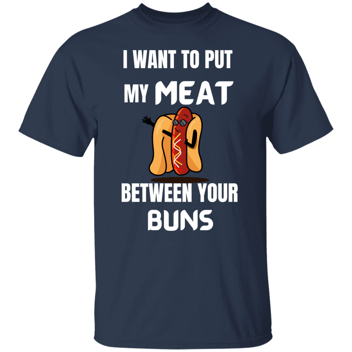 I WANT TO PUT MY MEAT BETWEEN YOUR BUNS - ALL4THEGIFTOFIT