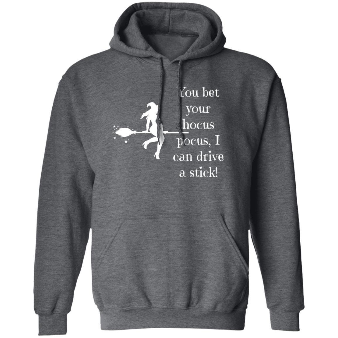 You Bet Your Hocus Pocus, I Can Drive A Stick (White) - G185 Pullover Hoodie - ALL4THEGIFTOFIT