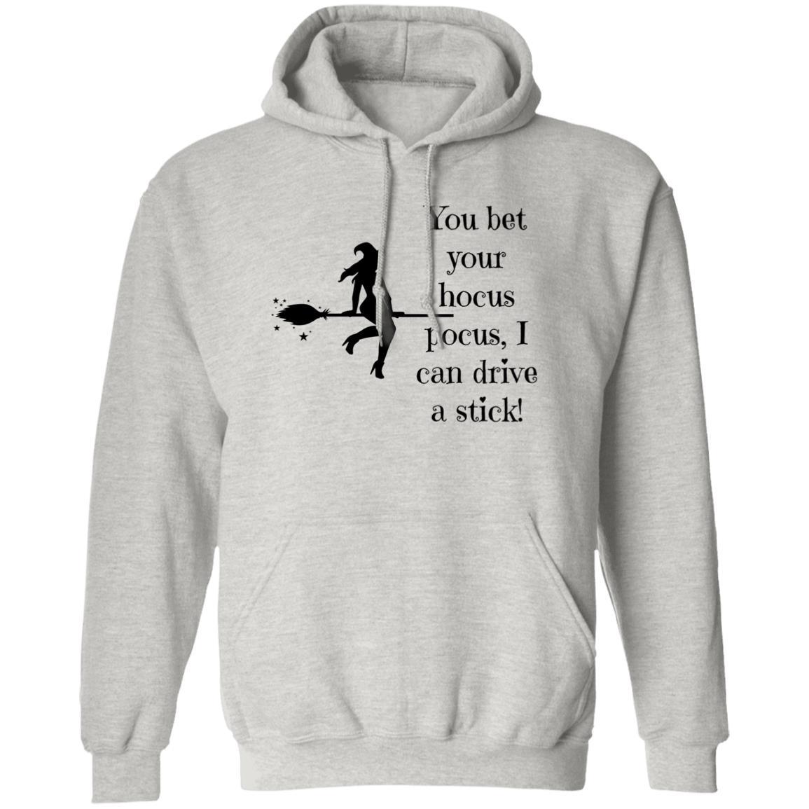 You Bet Your Hocus Pocus, I can Drive A Stick (Black) - G185 Pullover Hoodie - ALL4THEGIFTOFIT