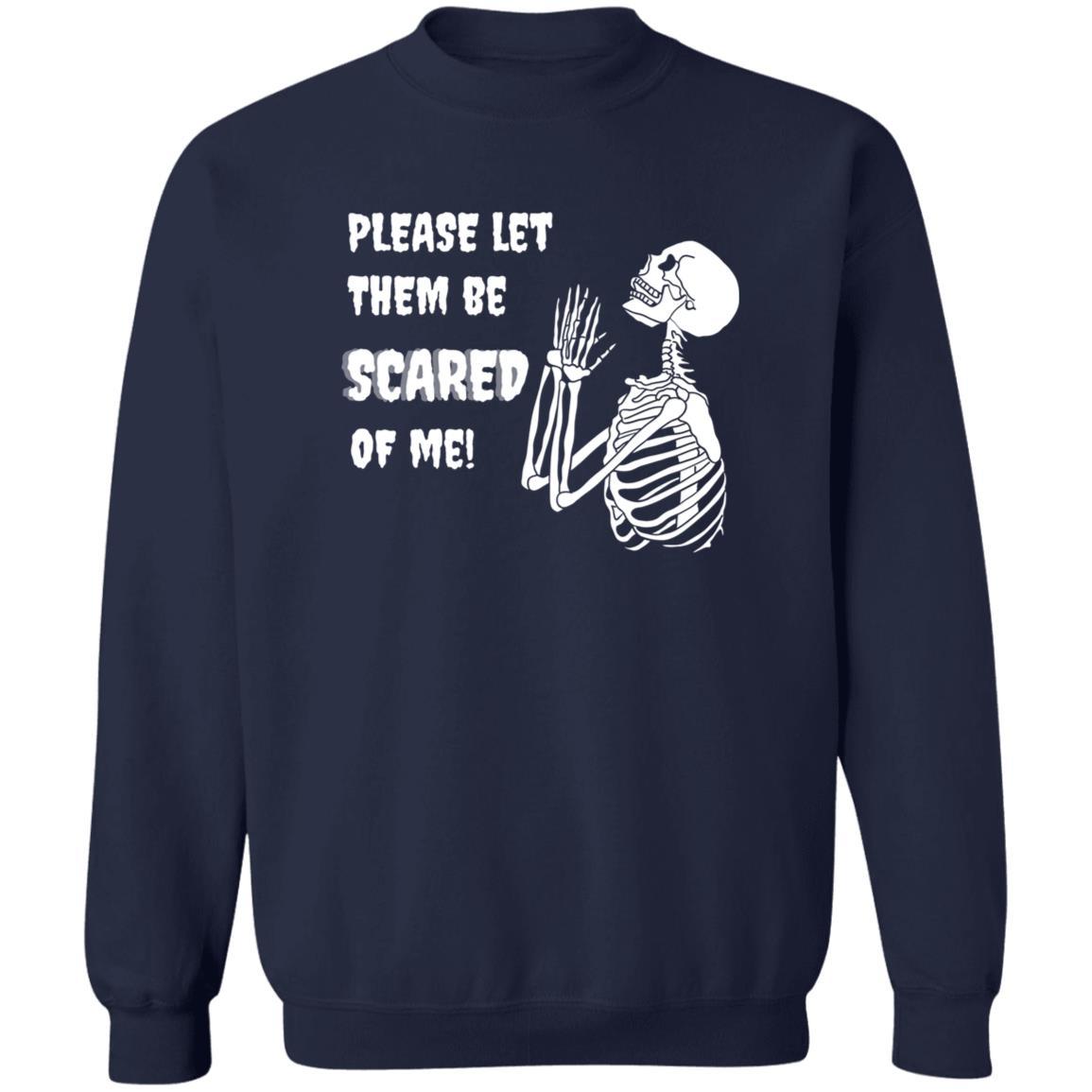 Please Let Them Be Scared Of Me - G180 Crewneck Pullover Sweatshirt - ALL4THEGIFTOFIT