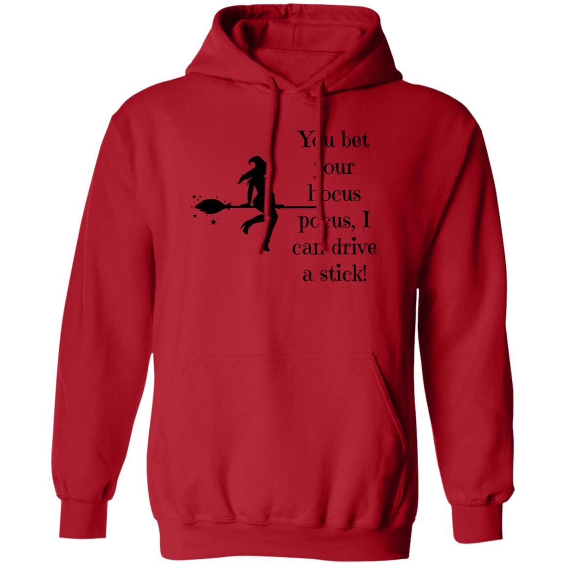 You Bet Your Hocus Pocus, I can Drive A Stick (Black) - G185 Pullover Hoodie - ALL4THEGIFTOFIT