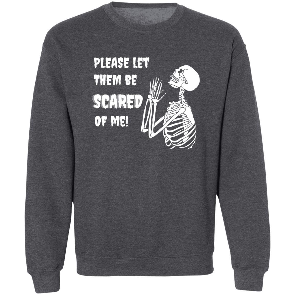 Please Let Them Be Scared Of Me - G180 Crewneck Pullover Sweatshirt - ALL4THEGIFTOFIT