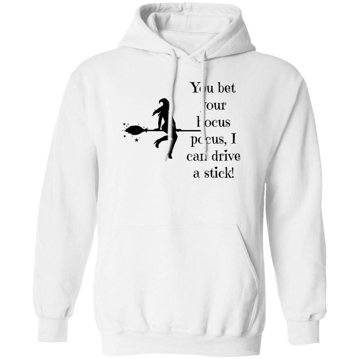 You Bet Your Hocus Pocus, I can Drive A Stick (Black) - G185 Pullover Hoodie - ALL4THEGIFTOFIT