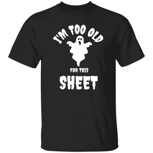 I'm Too Old for this Sheet (Halloween) - G500 5.3 oz. T-Shirt - ALL4THEGIFTOFIT