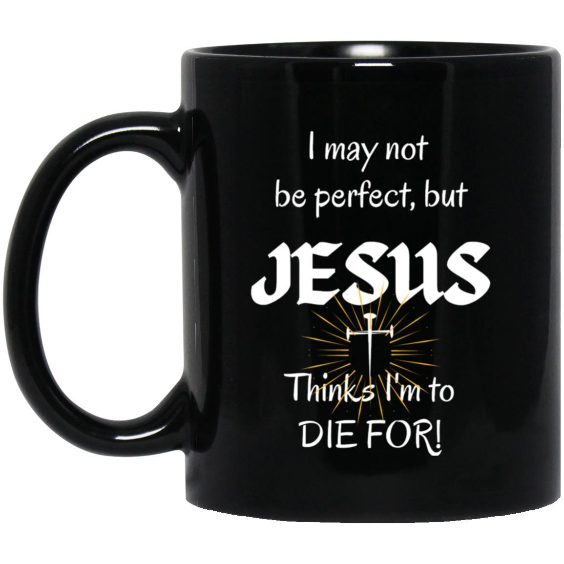 I May Not Be Perfect Mug - ALL4THEGIFTOFIT