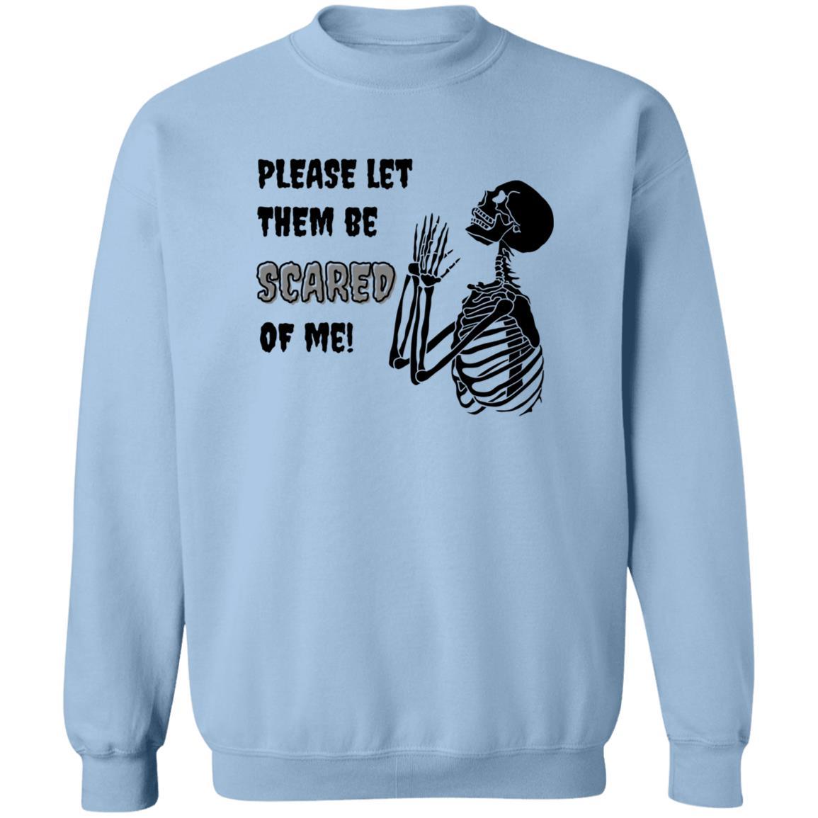 Please Let Them Be Scared Of Me (Black) - G180 Crewneck Pullover Sweatshirt - ALL4THEGIFTOFIT