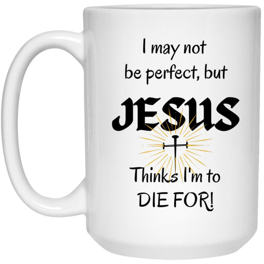 I May Not Be Perfect Mug - ALL4THEGIFTOFIT