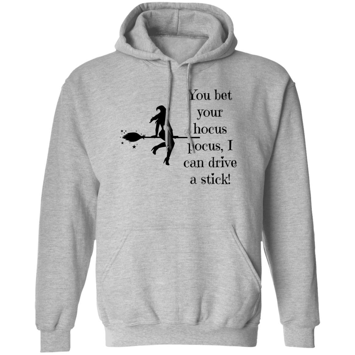 You Bet Your Hocus Pocus, I can Drive A Stick (Black) - G185 Pullover Hoodie - ALL4THEGIFTOFIT