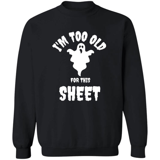 I'm Too Old For This Sheet (Halloween) - G180 Crewneck Pullover Sweatshirt - ALL4THEGIFTOFIT