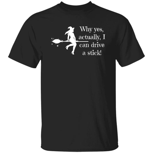 Why Yes Actually, I Can Drive a Stick (White) - Halloween -G500 5.3 oz. T-Shirt - ALL4THEGIFTOFIT